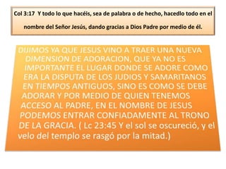 Col 3:17 Y todo lo que hacéis, sea de palabra o de hecho, hacedlo todo en el
nombre del Señor Jesús, dando gracias a Dios Padre por medio de él.

 