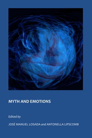 MYTH AND EMOTIONS
Edited by
JOSÉ MANUEL LOSADA and ANTONELLA LIPSCOMB
 
