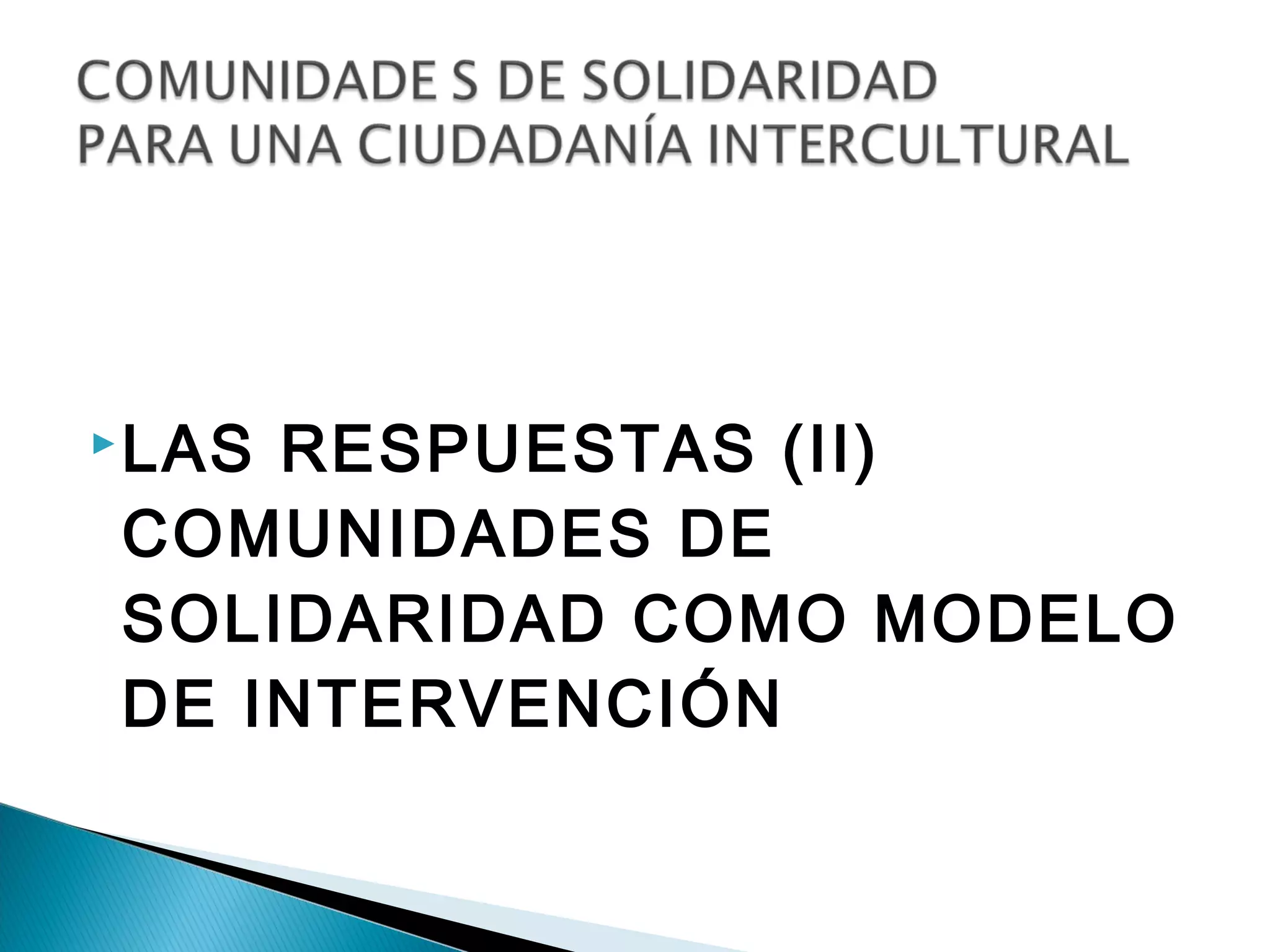  LAS
    RESPUESTAS (II)
COMUNIDADES DE
SOLIDARIDAD COMO MODELO
DE INTERVENCIÓN
 
