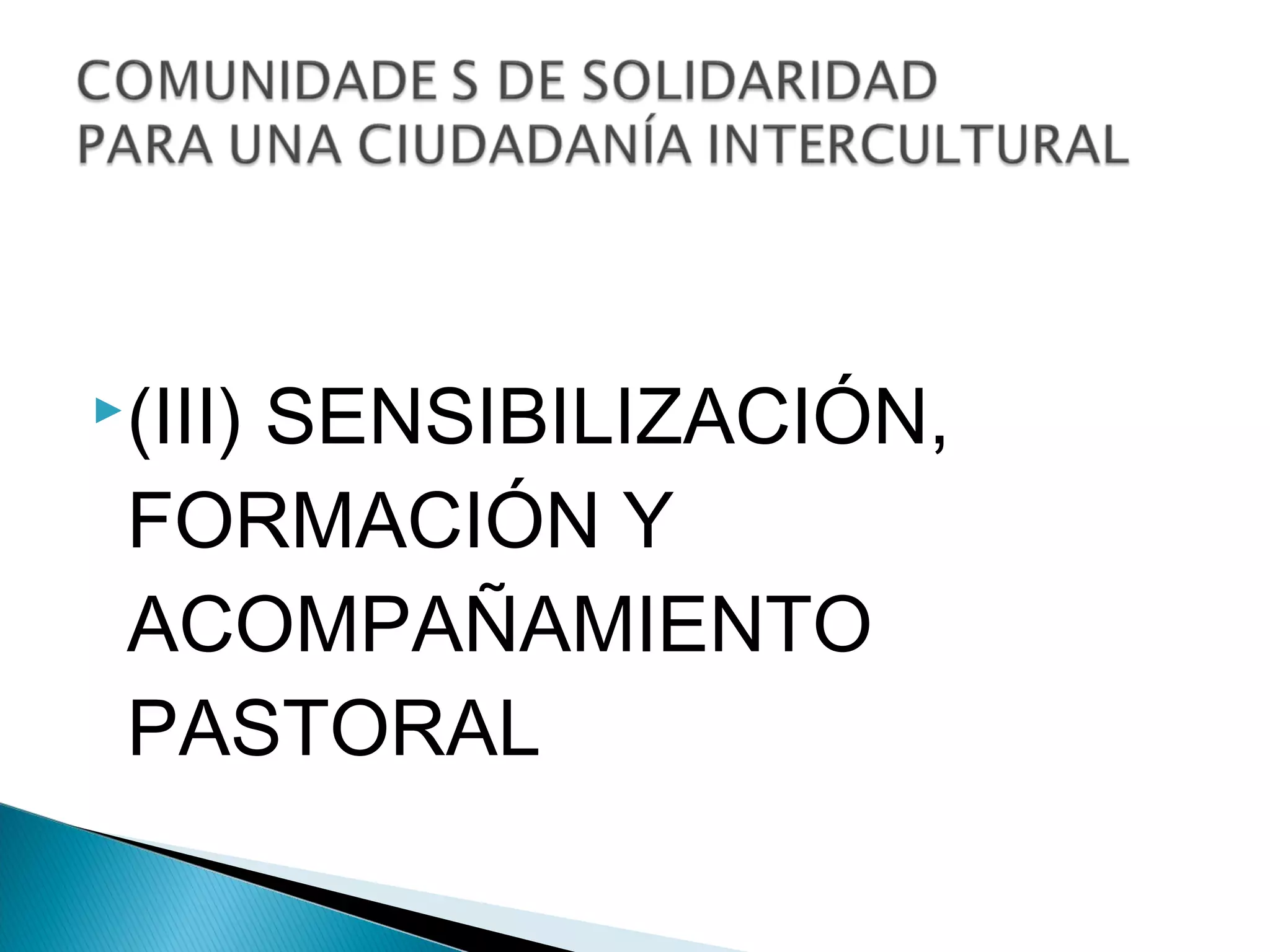 (III)
    SENSIBILIZACIÓN,
 FORMACIÓN Y
 ACOMPAÑAMIENTO
 PASTORAL
 