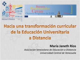 María Janeth Ríos
Asociación Venezolana de Educación a Distancia
Universidad Central de Venezuela

 