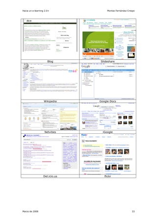 Hacia un e-learning 2.0+             Montse Fernández Crespo




                      Blog      Slideshare




                   Wikipedia    Google Docs




                   Netvibes       iGoogle




                  Del.icio.us      flickr




Marzo de 2008                                            33
 