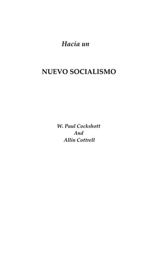 Hacia un
NUEVO SOCIALISMO
W. Paul Cockshott
And
Allin Cottrell
 