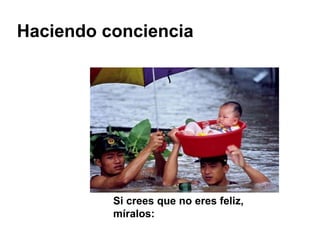 Si crees que no eres feliz, míralos: Haciendo conciencia 