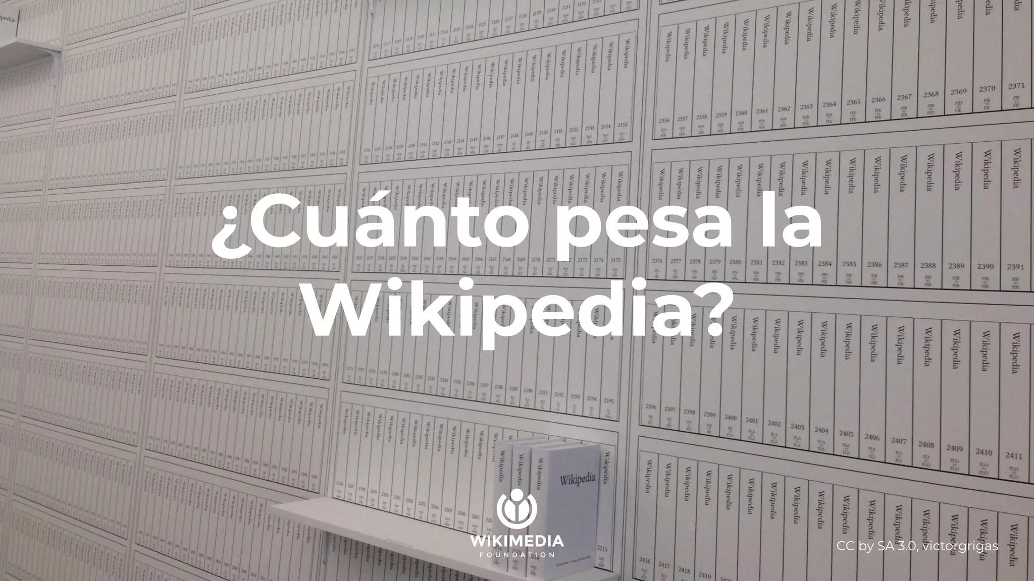 ¿Cuánto pesa la
Wikipedia?
CC by SA 3.0, victorgrigas
 