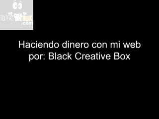 Haciendo dinero con mi web por: Black Creative Box El árbol financiero por Internet 