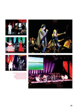 El espectáculo no sólo mostró
las diversas expresiones
musicales del país, sino que
también fue un reto para los
artistas que vivieron nuevas
experiencias musicales.
33
 