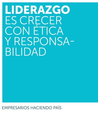 LIDERAZGO
es crecer
con ética
y responsa­
bilidad
 