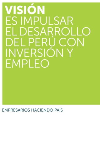 VISIÓN
es impulsar
eldesarrollo
del PerÚ con
inversión y
empleo
 