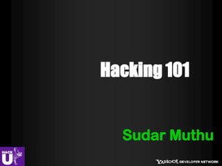 Sudar Muthu
Hacking 101
 