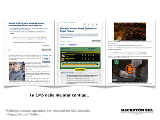 Tu CMS debe mejorar contigo...
Múltiples autores, apilables, con chupóptero XML incluido,
integración con Twitter...