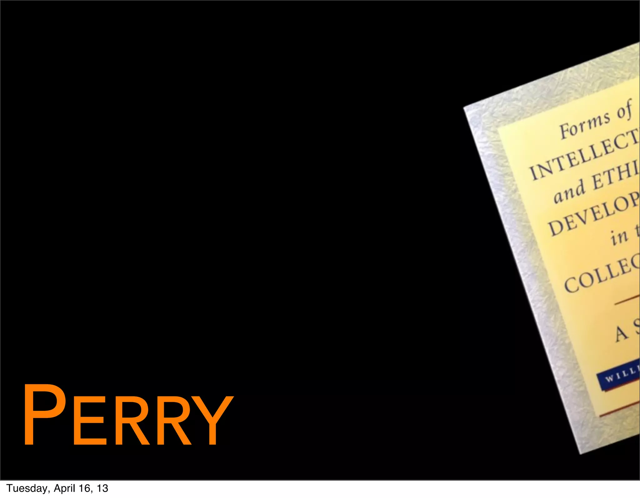 PERRY
Tuesday, April 16, 13
 