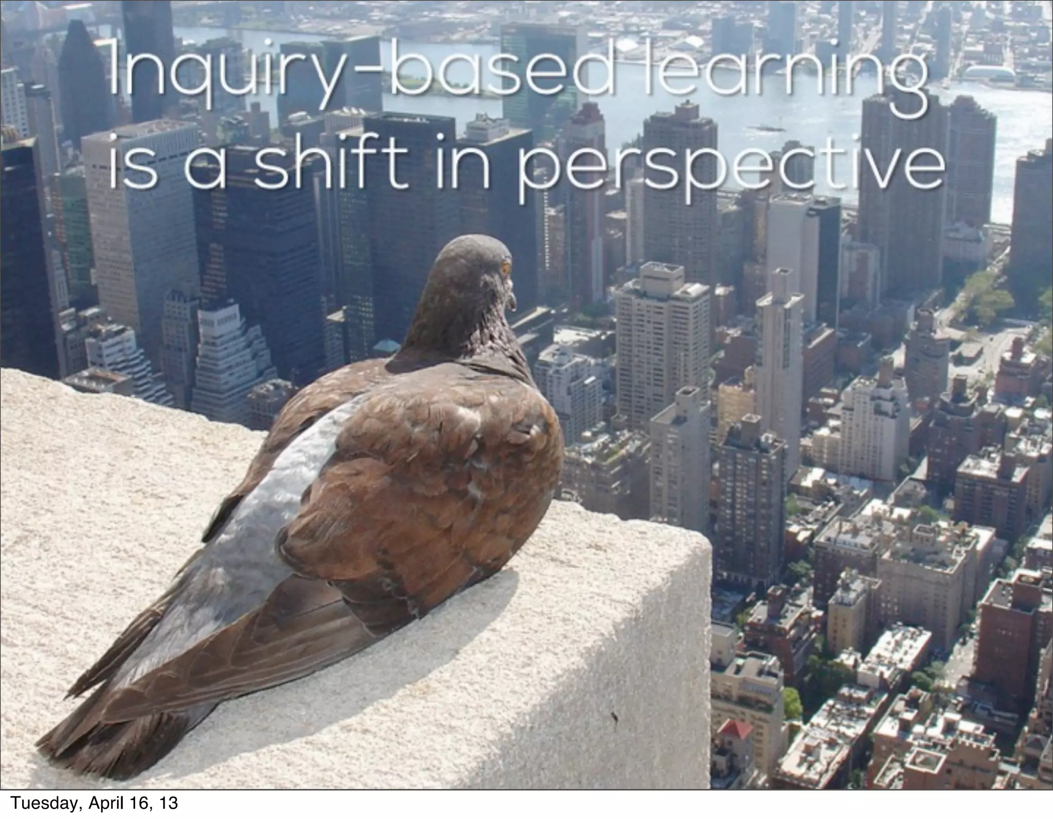 Tuesday, April 16, 13
 