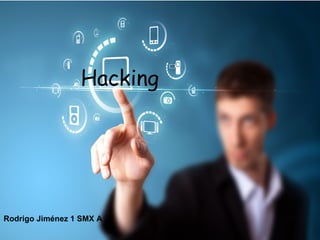 Hacking 
Rodrigo Jiménez 1 SMX A 
 