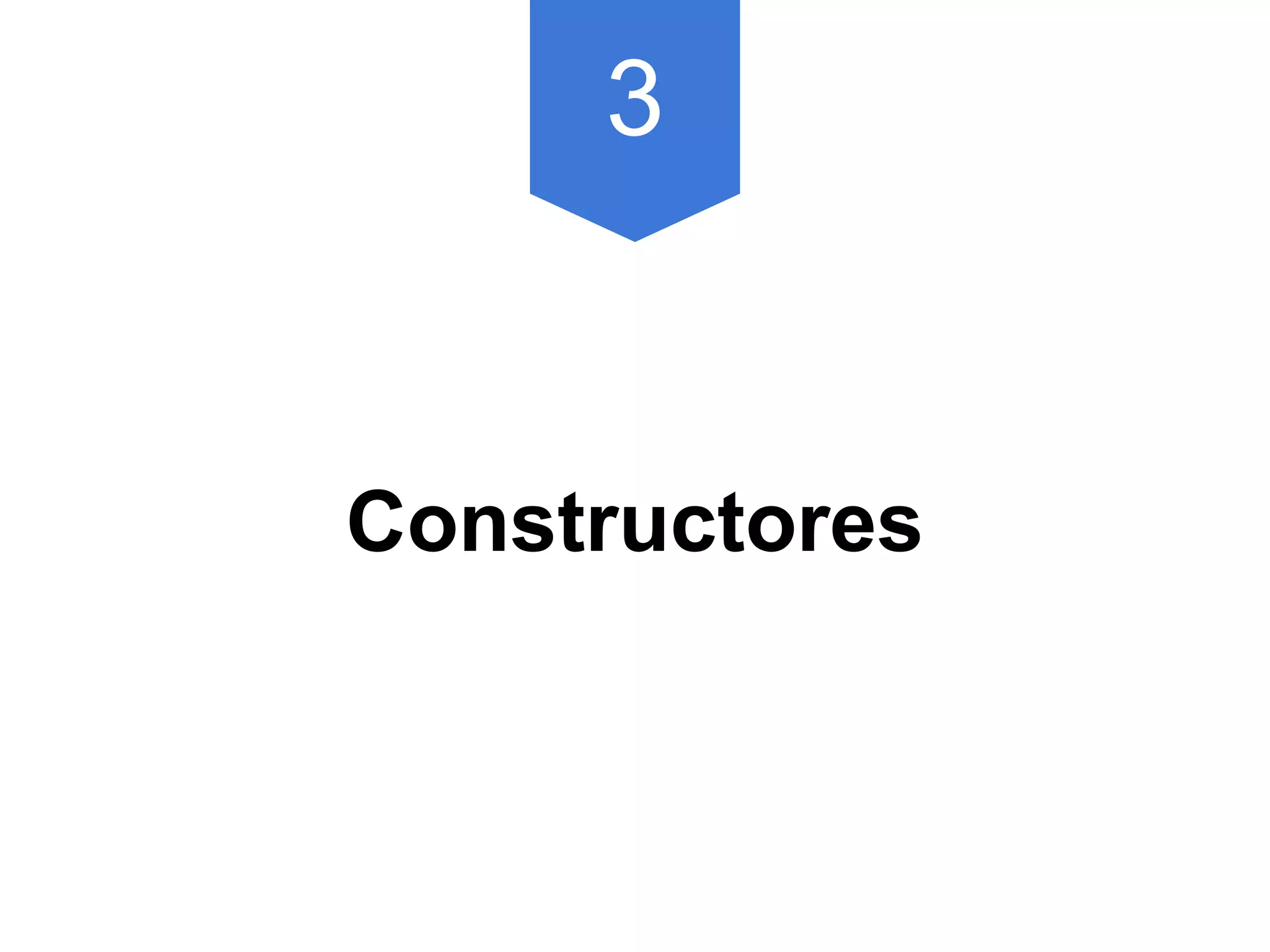 3
Constructores
 