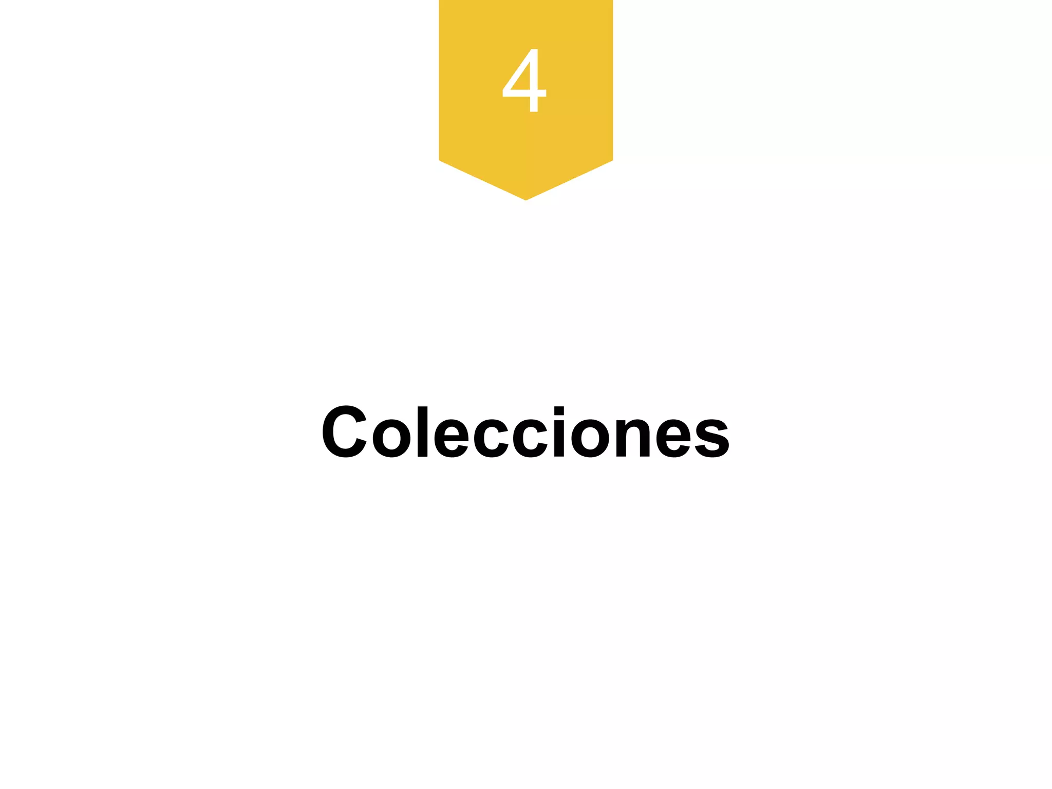 4
Colecciones
 