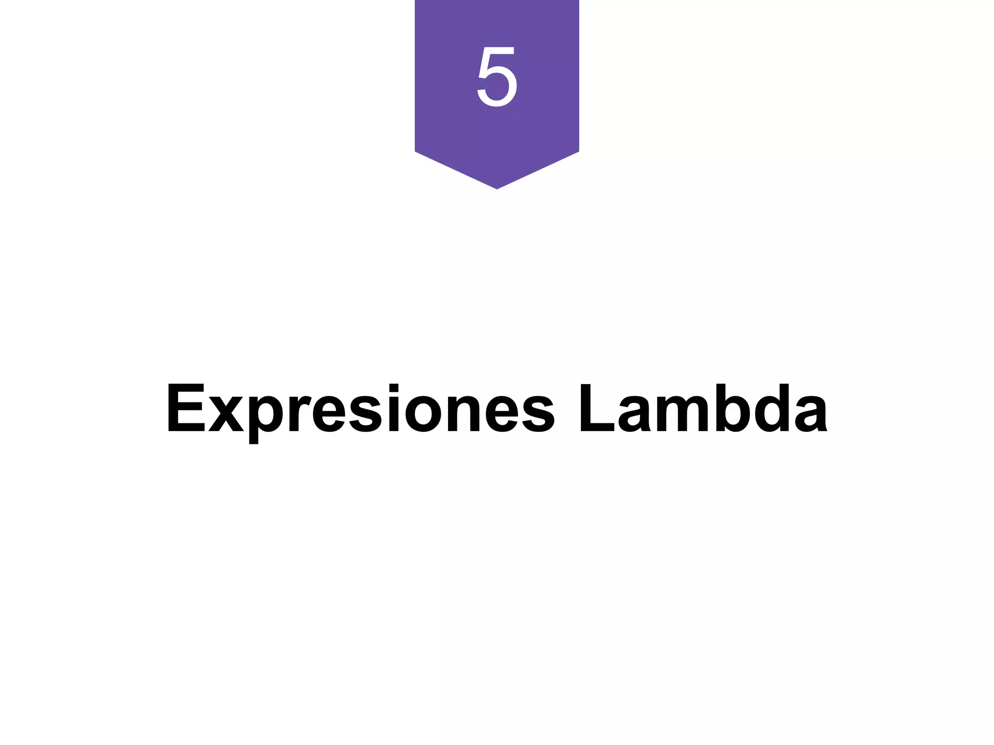 5
Expresiones Lambda
 