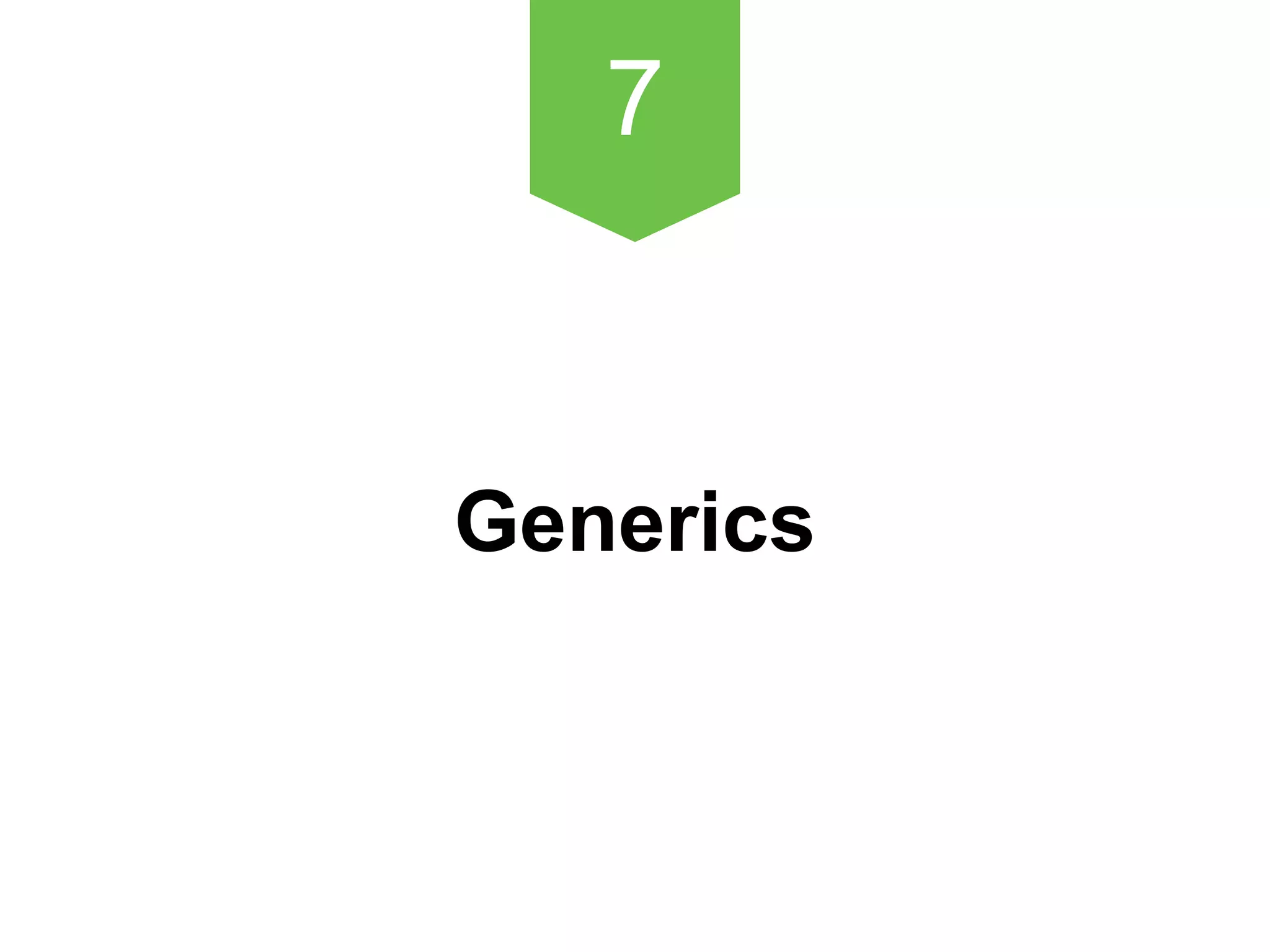 7
Generics
 