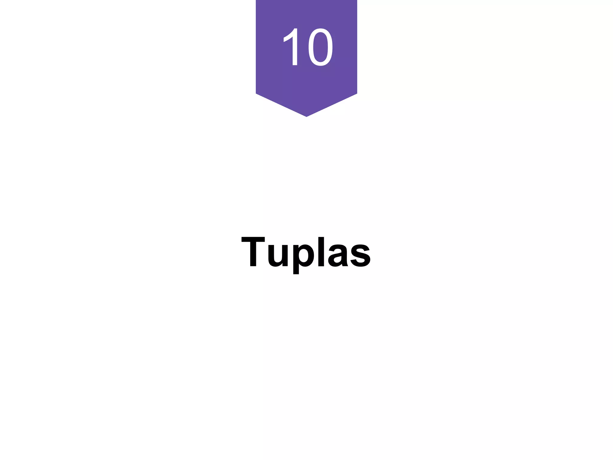 10
Tuplas
 
