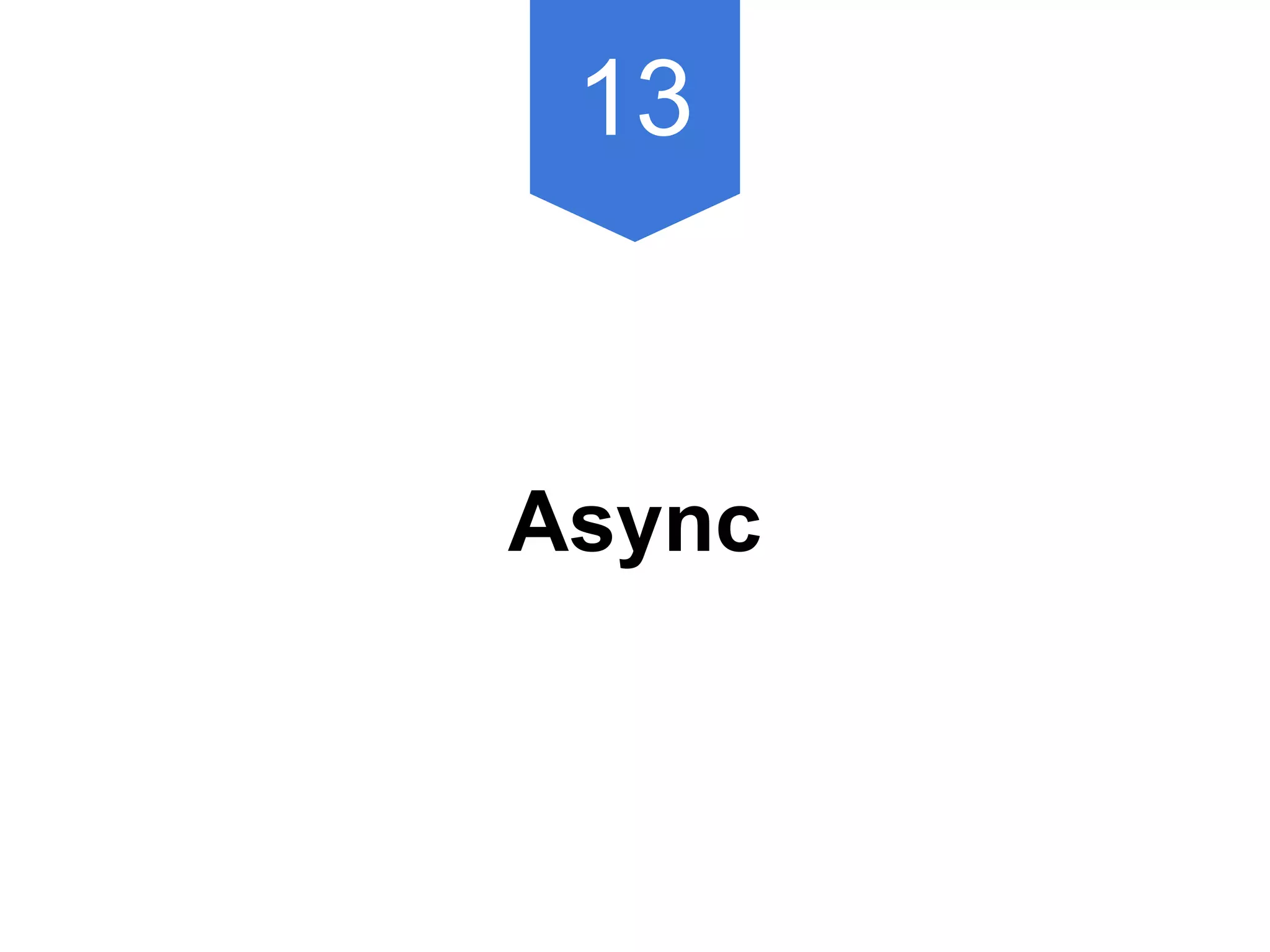 13
Async
 