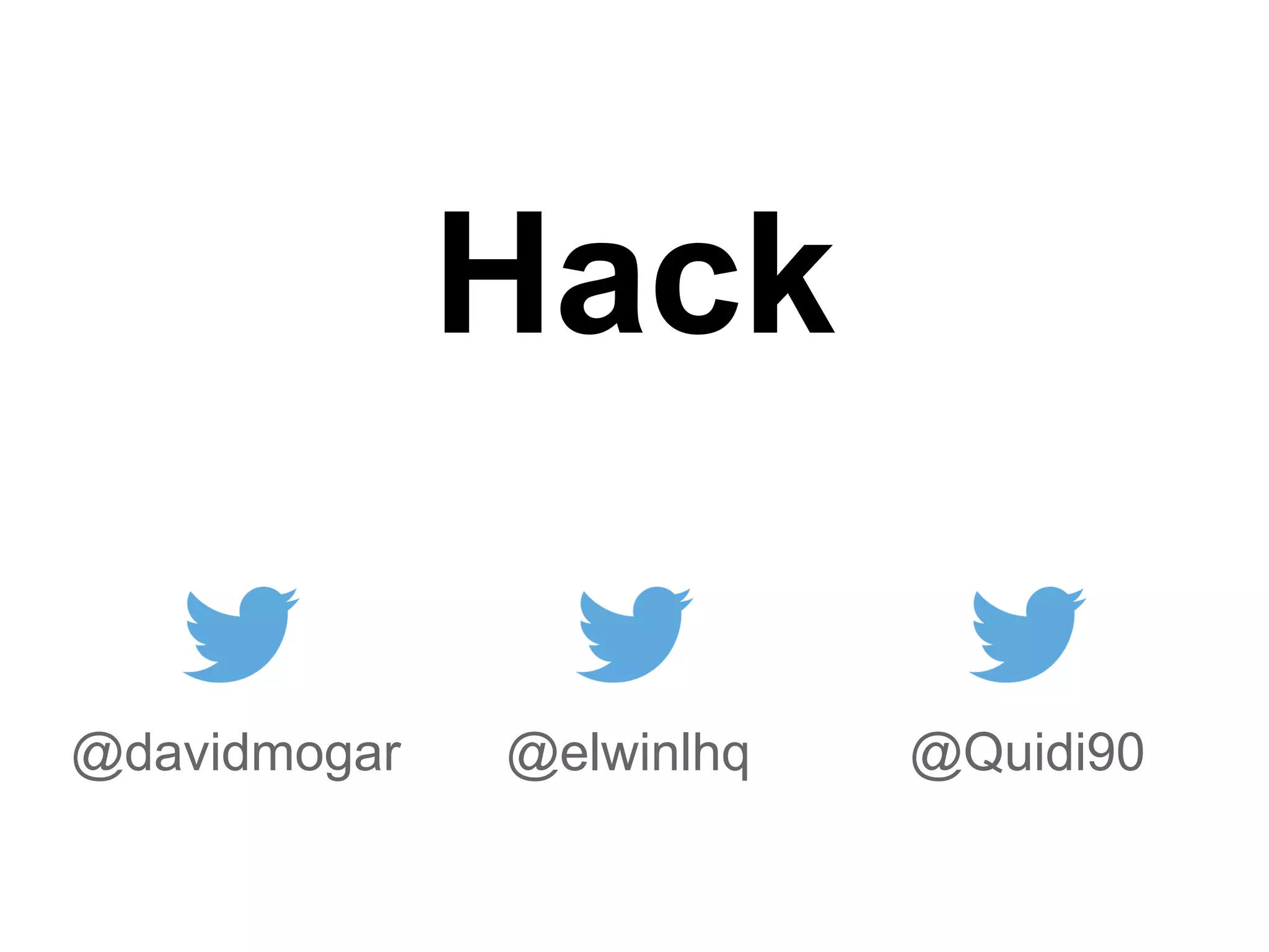 Hack
@Quidi90@davidmogar @elwinlhq
 