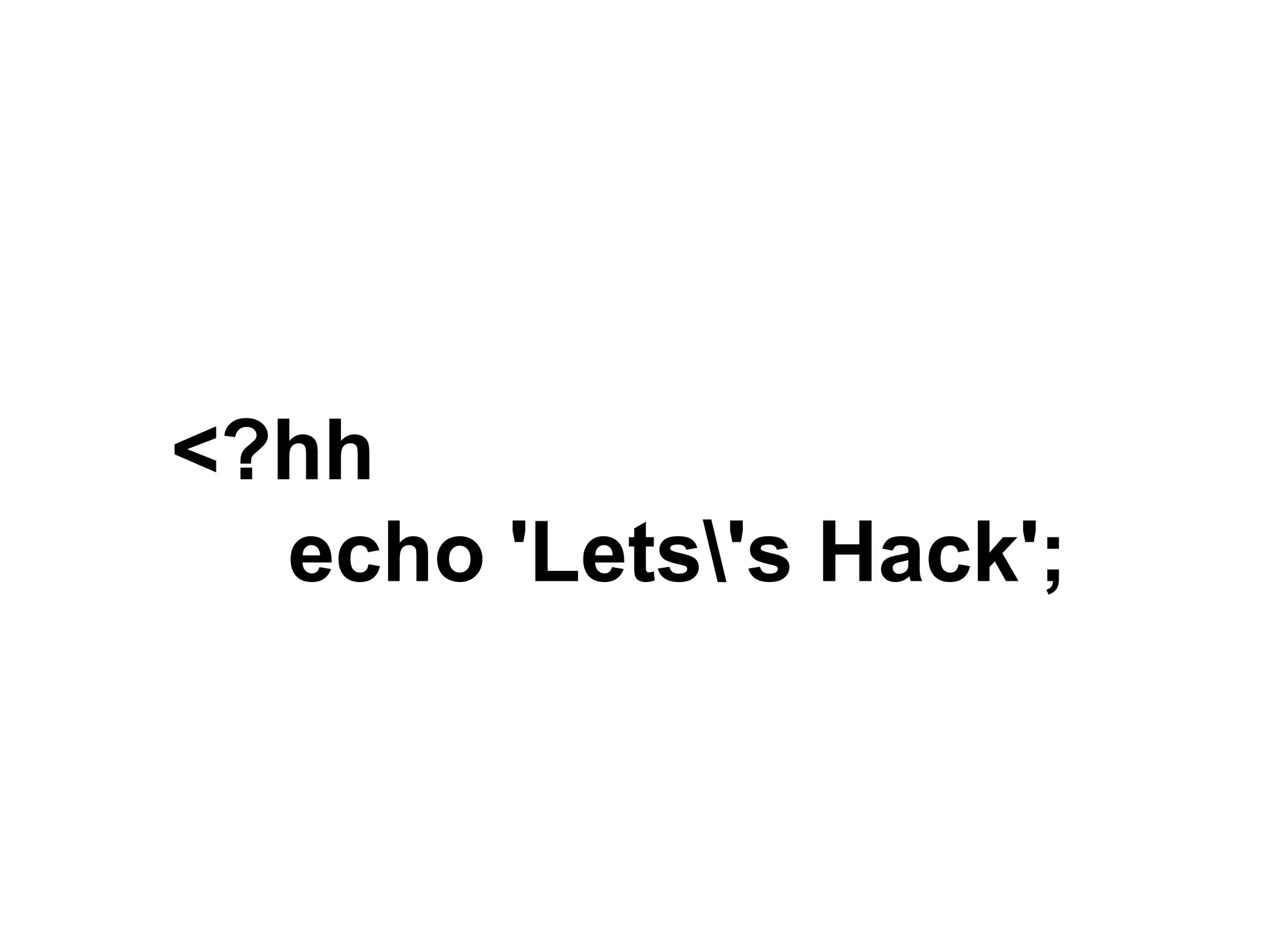 <?hh
echo 'Lets's Hack';
 