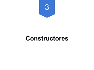 3
Constructores
 