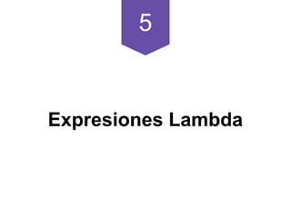 5
Expresiones Lambda
 