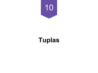 10
Tuplas
 