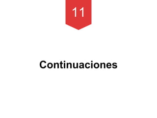 11
Continuaciones
 