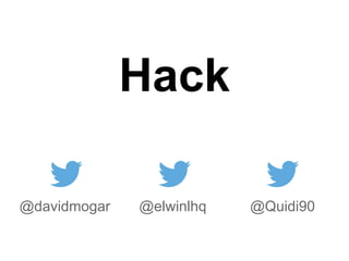 Hack
@Quidi90@davidmogar @elwinlhq
 