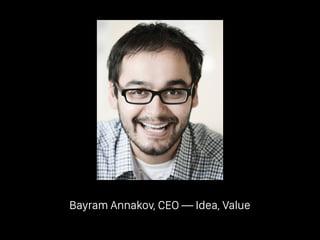 Bayram Annakov, CEO — Idea, Value
 
