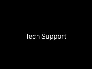 Tech Support
 