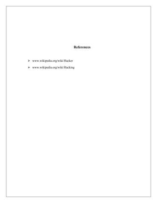 References
 www.wikipedia.org/wiki/Hacker
 www.wikipedia.org/wiki/Hacking
 