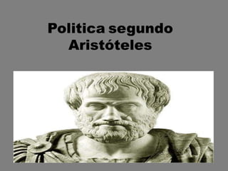 Politica segundo
Aristóteles
 