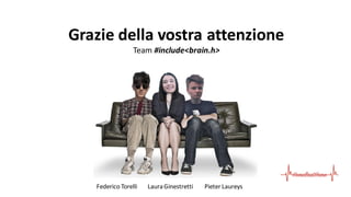 Grazie della vostra attenzione
Team #include<brain.h>
Federico Torelli LauraGinestretti Pieter Laureys
 