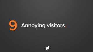9 Annoying visitors.
 