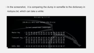 In the screenshot, it is comparing the dump in somefile to the dictionary in
rockyou.txt, which can take a while:
 