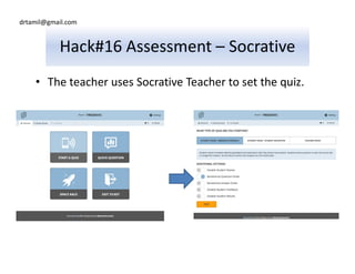 drtamil@gmail.com
Hack#16 Assessment – Socrative
• The teacher uses Socrative Teacher to set the quiz.
 