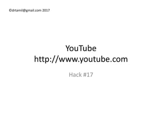 ©drtamil@gmail.com 2017
YouTube
http://www.youtube.comhttp://www.youtube.com
Hack #17
 