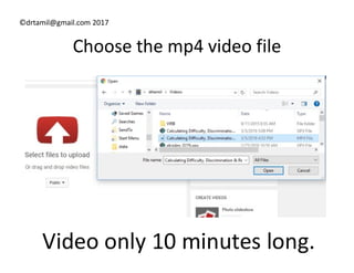 ©drtamil@gmail.com 2017
Choose the mp4 video file
Video only 10 minutes long.
 