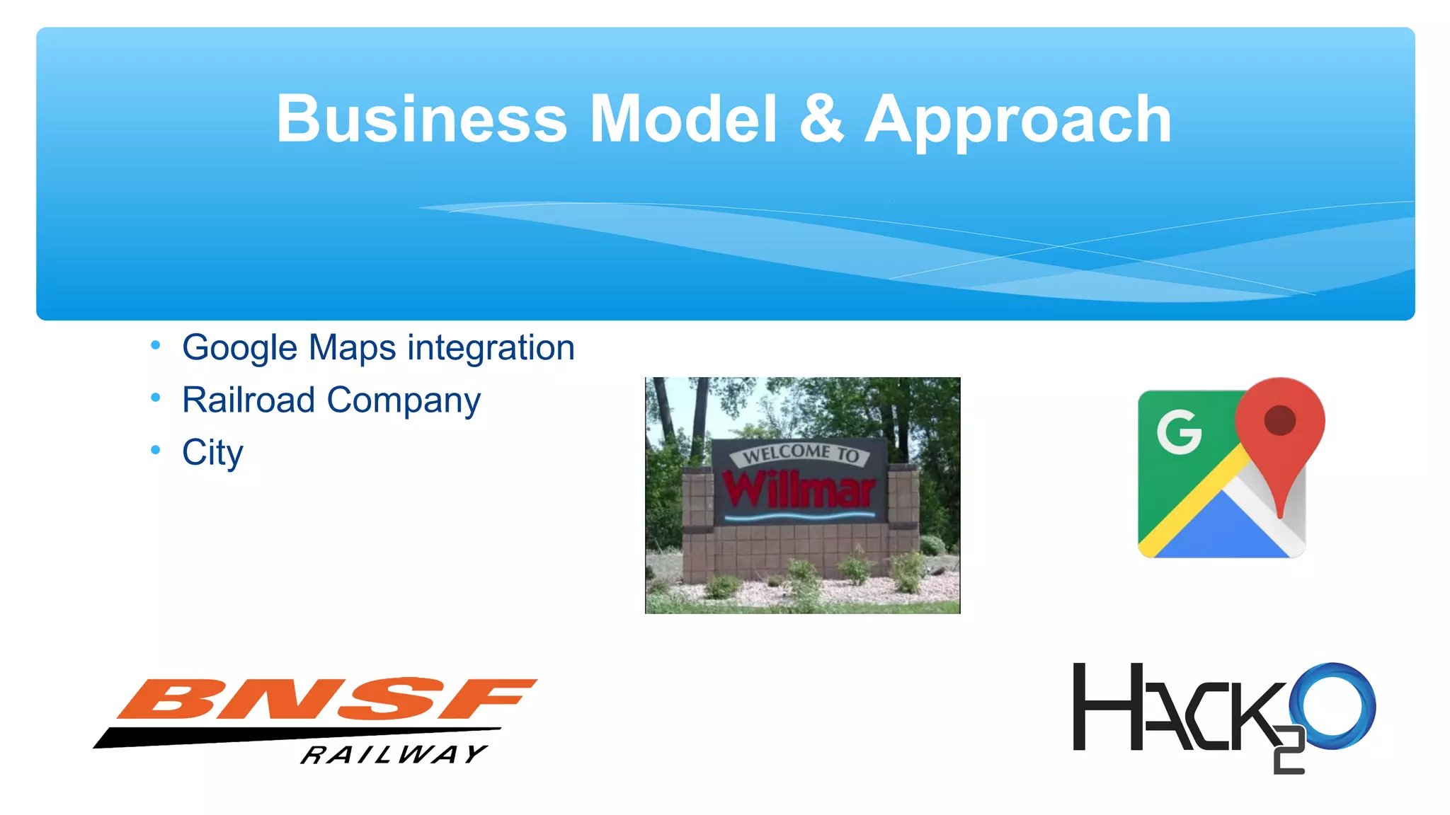 Business Model & Approach
• Google Maps integration
• Railroad Company
• City
 