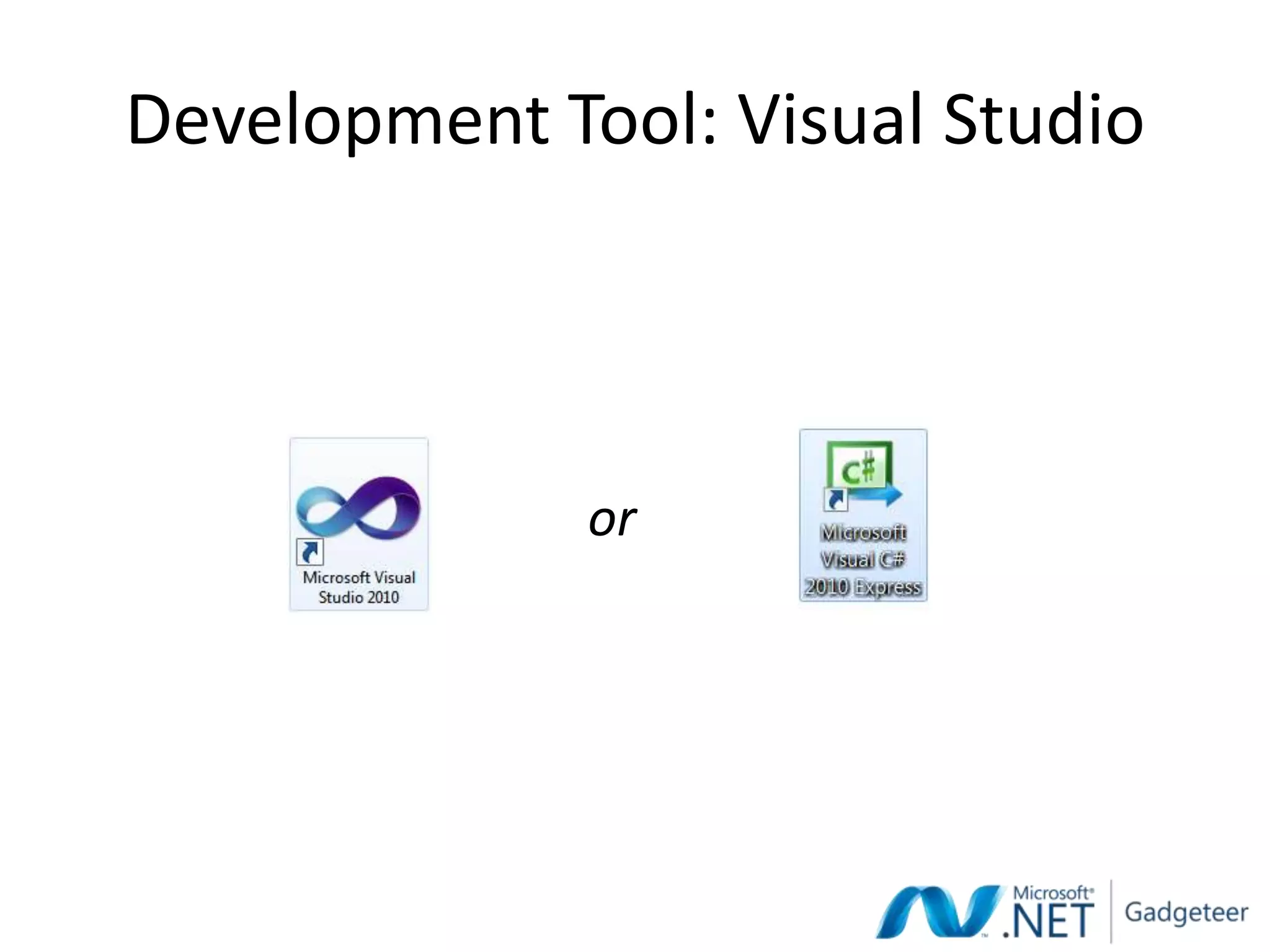 Development Tool: Visual Studio




              or
 