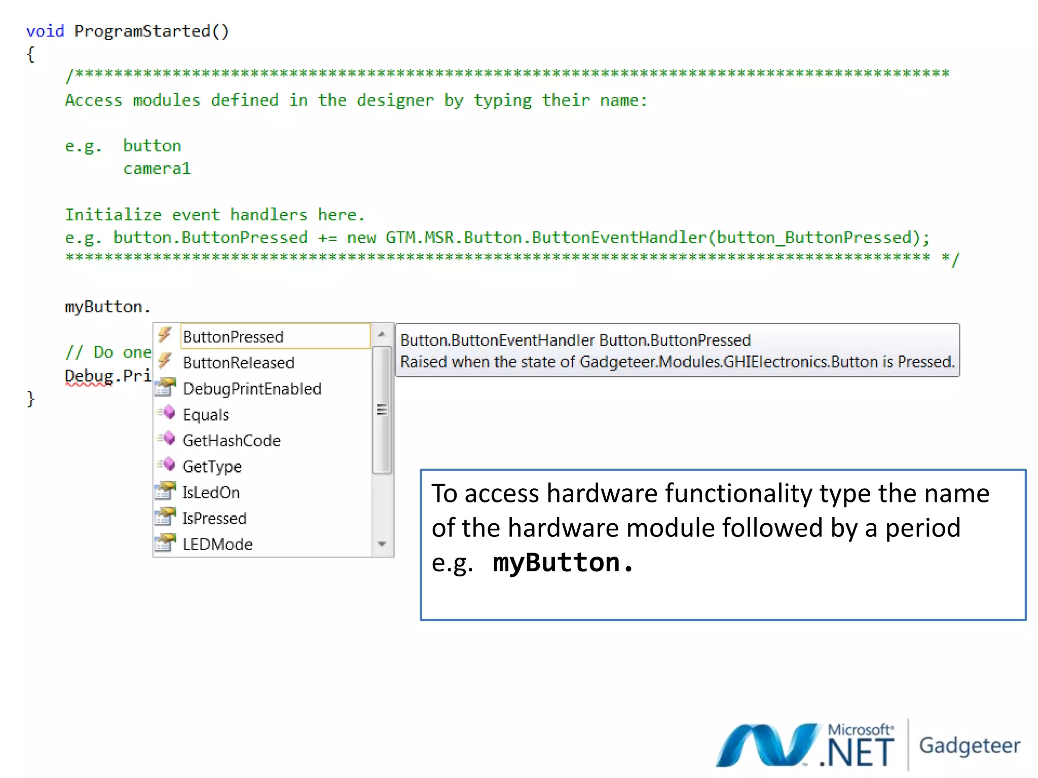 To access hardware functionality type the name
of the hardware module followed by a period
e.g. myButton.
 
