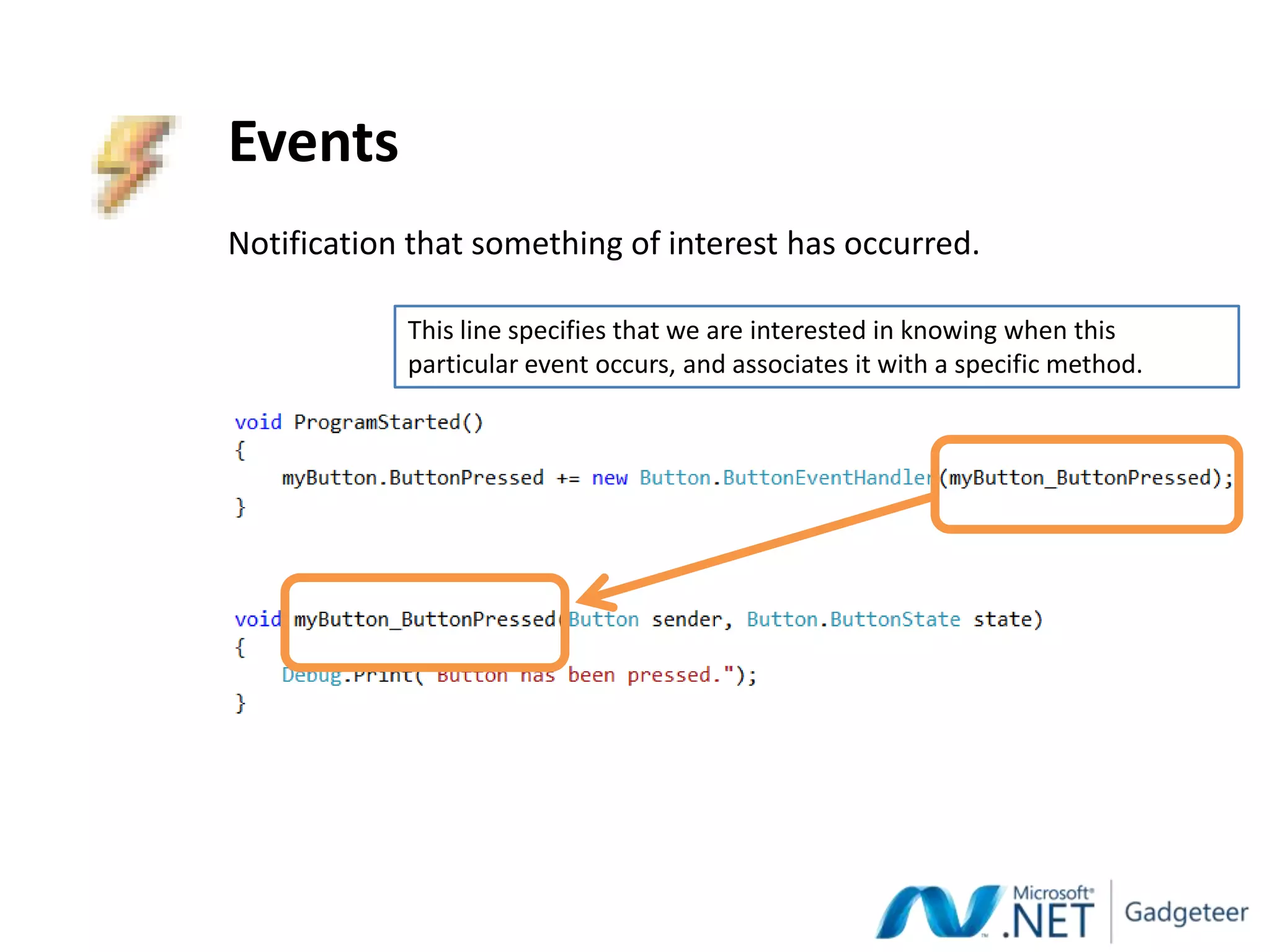 Events
Notification that something of interest has occurred.

            This line specifies that we are interested in knowing when this
            particular event occurs, and associates it with a specific method.
 