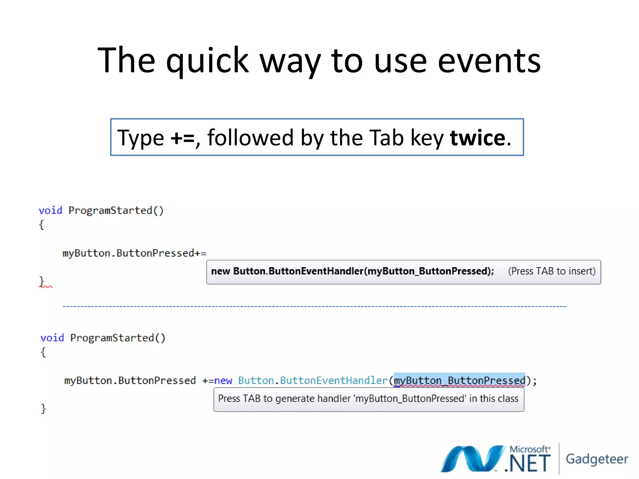 The quick way to use events
 Type +=, followed by the Tab key twice.
 