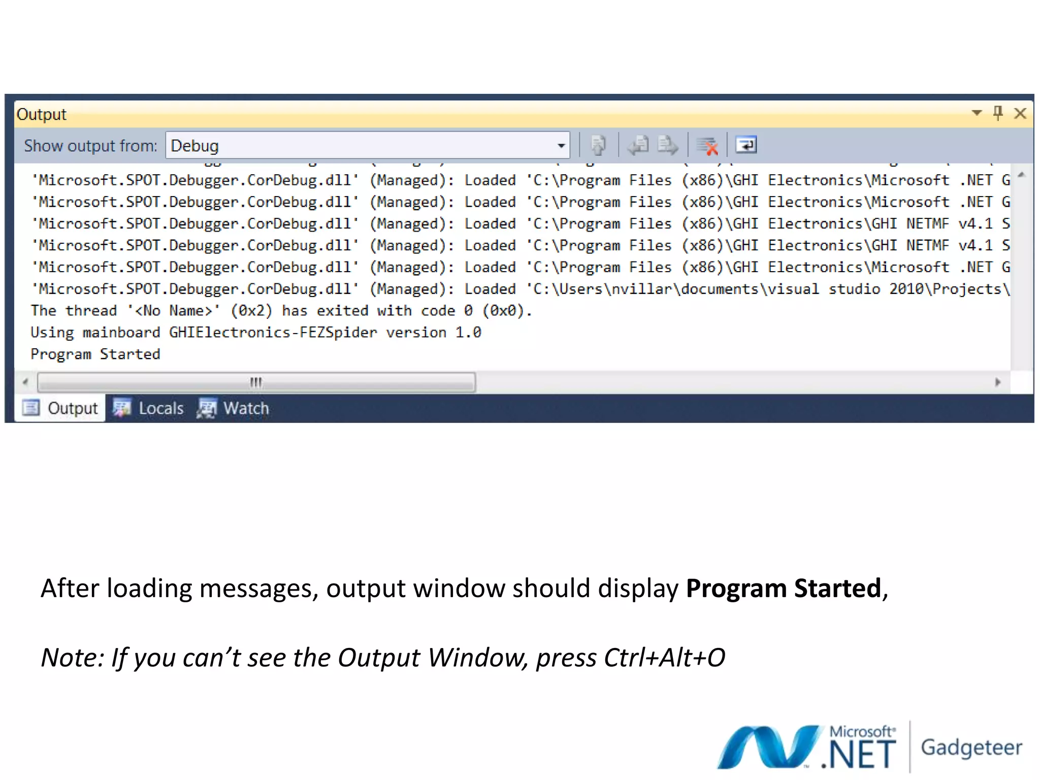 After loading messages, output window should display Program Started,

Note: If you can’t see the Output Window, press Ctrl+Alt+O
 
