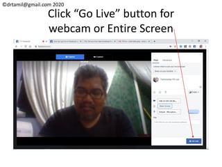 ©drtamil@gmail.com 2020
Click “Go Live” button for
webcam or Entire Screen
 
