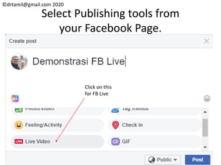 ©drtamil@gmail.com 2020
Select Publishing tools from
your Facebook Page.
Click on this
for FB Live
 