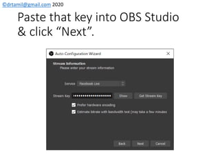 ©drtamil@gmail.com 2020
Paste that key into OBS Studio
& click “Next”.
 